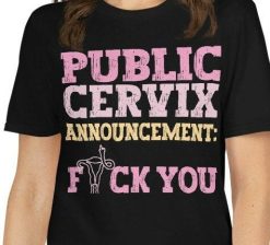 Pro-Choice Public Cervix Announcement T-Shirt