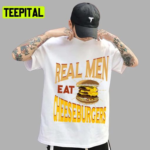 Real Men Eat Cheeseburgers Unisex T-Shirt