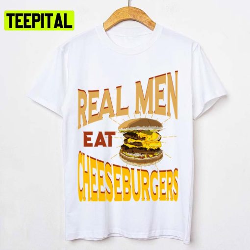 Real Men Eat Cheeseburgers Unisex T-Shirt