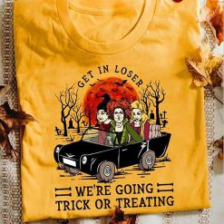 Sanderson Sisters Get In Loser Hocus Pocus Sanderson Sisters Funny Pumpkin Halloween Unisex T-Shirt