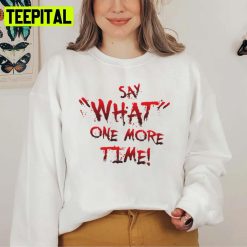 Say What One More Time Pulp Fiction Typography Breaking Bad Unisex Sweatshirt