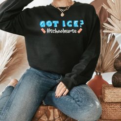 School Nurse Got Ice Sweatshirt