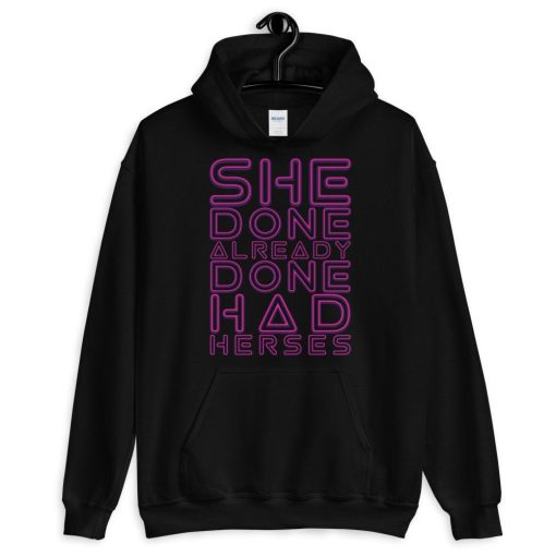 She Done Already Had Herses Unisex Hoodie