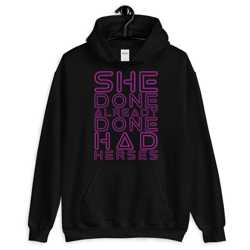 She Done Already Had Herses Unisex Hoodie