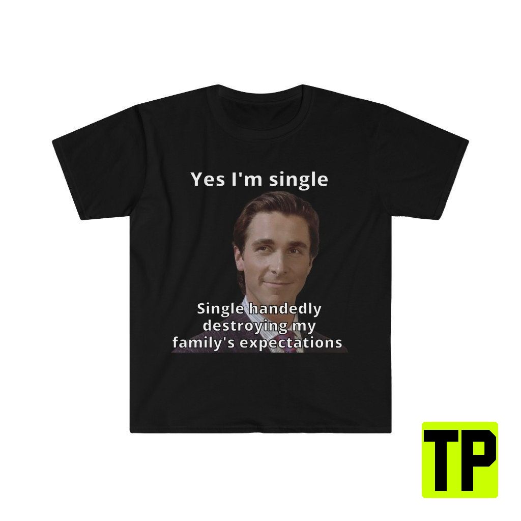 Single Handedly Destroying My Family's Expectations American Psycho Meme Unisex Shirt
