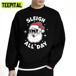 Sleigh All Day Santa Claus Funny Christmas Santa’s Sleigh Unisex Sweatshirt