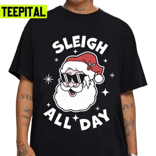 Sleigh All Day Santa Claus Funny Christmas Santa’s Sleigh Unisex Sweatshirt