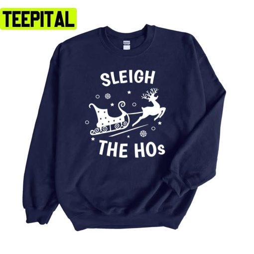 Sleigh The Hos Santa Christmas Reindeer Unisex Sweatshirt