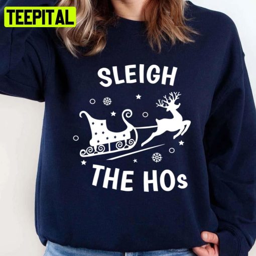 Sleigh The Hos Santa Christmas Reindeer Unisex Sweatshirt