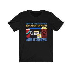 Some Of You Never Had A Blockbuster Night Unisex T-Shirt