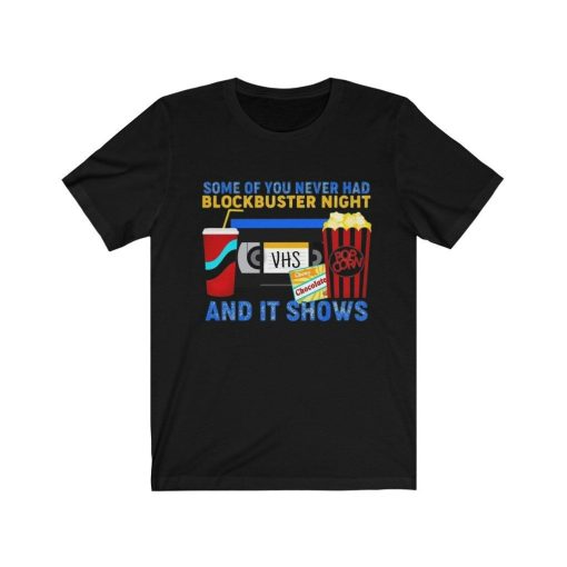 Some Of You Never Had A Blockbuster Night Unisex T-Shirt