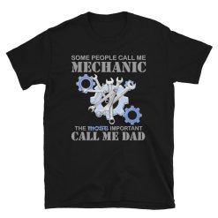 Some People Call Me A Mechanic The Most Important Call Me Dad T-Shirt