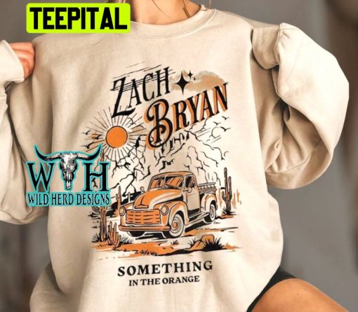 Something In The Orange Farm Truck Zach Bryan Country Music Trending Unisex Shirt