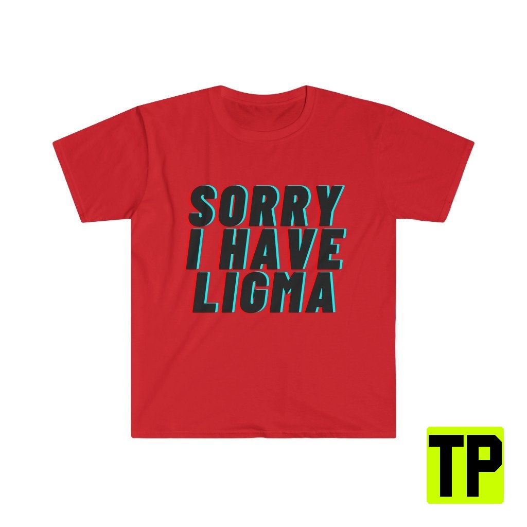 Sorry I Have Ligma Meme Unisex Shirt