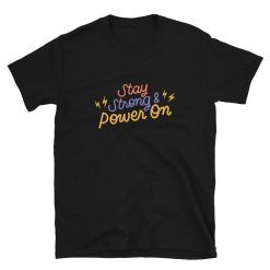 Stay Strong and Power On Motivational Short Sleeve Unisex T-Shirt