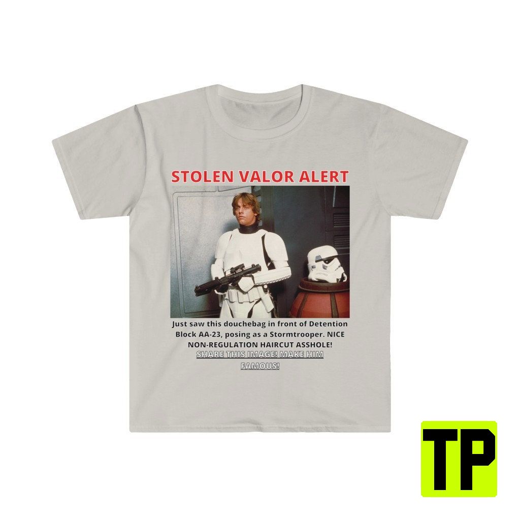 Stolen Valor Luke As Stormtrooper Funny Meme Unisex Shirt