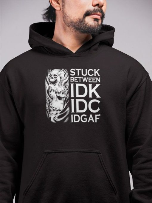 Stuck Between IDK IDC and IDGAF – Inspiring Unisex Adult Pullover Hoodie