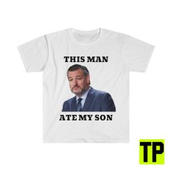 Ted Cruz Ate My Son Meme Unisex Shirt