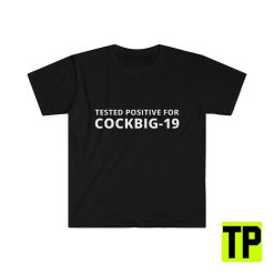 Tested Positive For Cockbig19 Meme Unisex Shirt