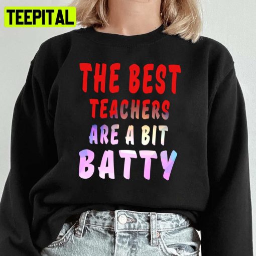 The Best Teachers Are A Bit Batty Unisex Sweatshirt