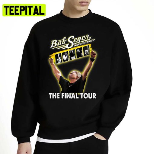 The Final Tour 202 Love Bob Idol Seger Outlaw Musical Unisex Sweatshirt