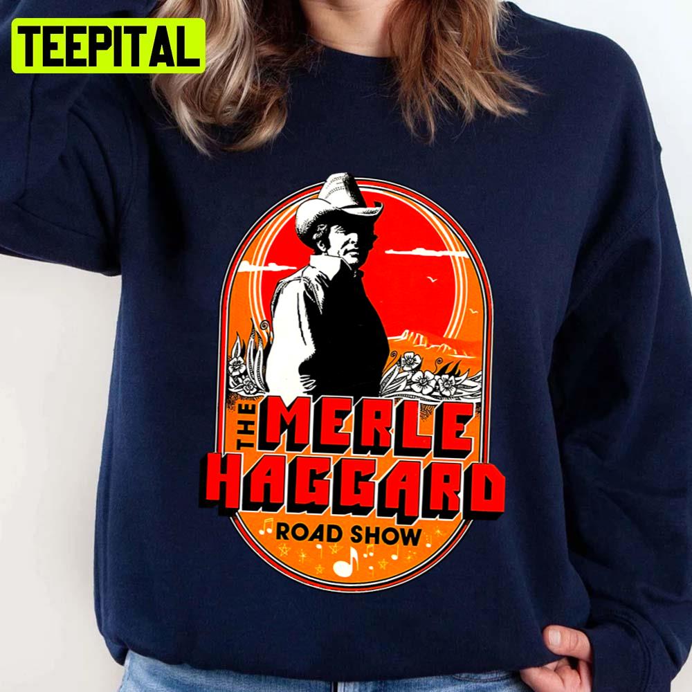 The Merle Haggard Roadshow Country Song Unisex Sweatshirt