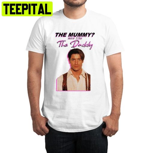 The Mummy More Like The Daddy Trending Unisex Shirt