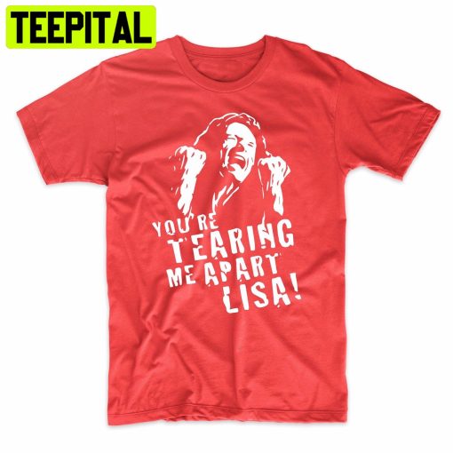 The Room Tommy Wiseau You’re Tearing Me Apart Lisa Funny Trending Unisex Shirt