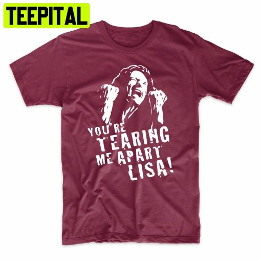 The Room Tommy Wiseau You’re Tearing Me Apart Lisa Funny Trending Unisex Shirt