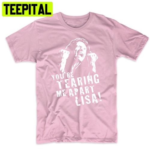 The Room Tommy Wiseau You’re Tearing Me Apart Lisa Funny Trending Unisex Shirt