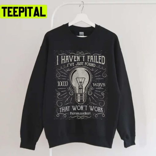 Thomas Edison I Haven´t Failed Unisex T-Shirt