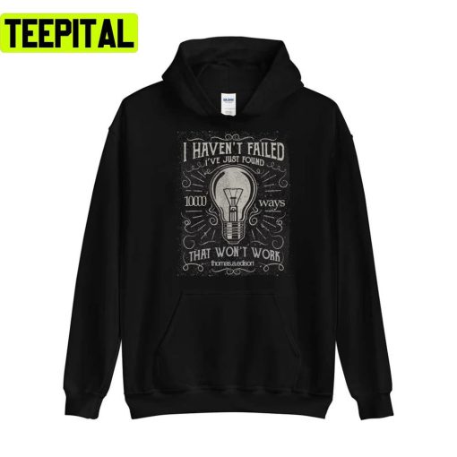 Thomas Edison I Haven´t Failed Unisex T-Shirt