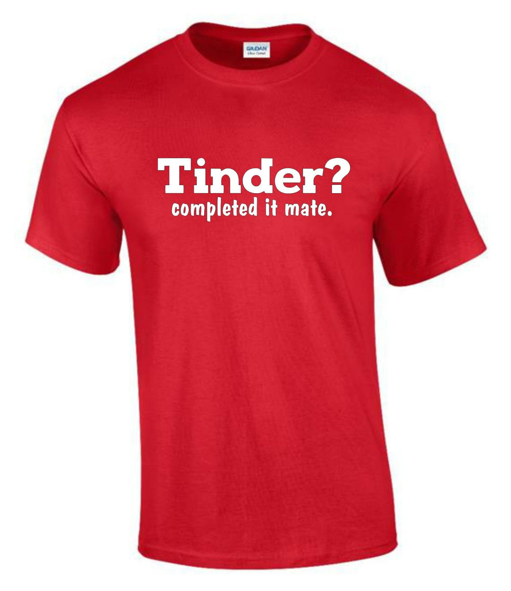 Tinder Completed it Mate Funny Rude Men’s Ladys T-Shirt