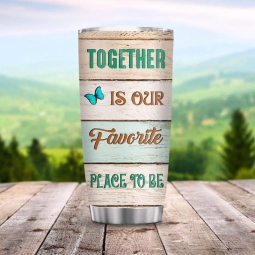 Together Is Our Favorite Place To Be Stainless Steel Cup