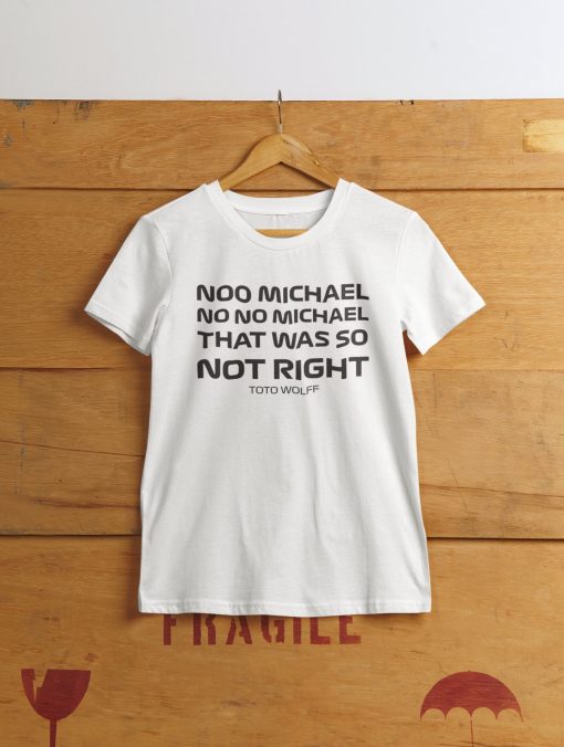 Toto Wolff ‘no No Michael That Was So Not Right’ Formula One Racing Motorsport Unisex T-Shirt