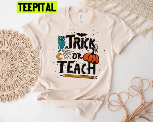 Trick Or Teach Halloween Teacher Trending Unisex Shirt