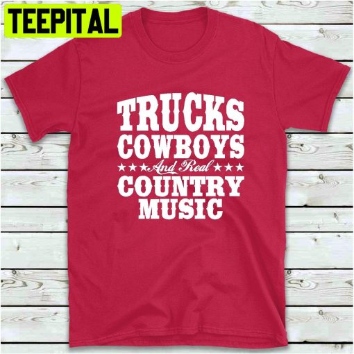 Trucks Cowboys And Real Country Music Trending Unisex Shirt