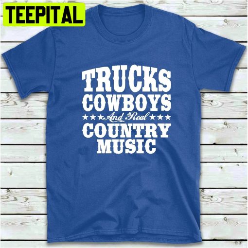 Trucks Cowboys And Real Country Music Trending Unisex Shirt