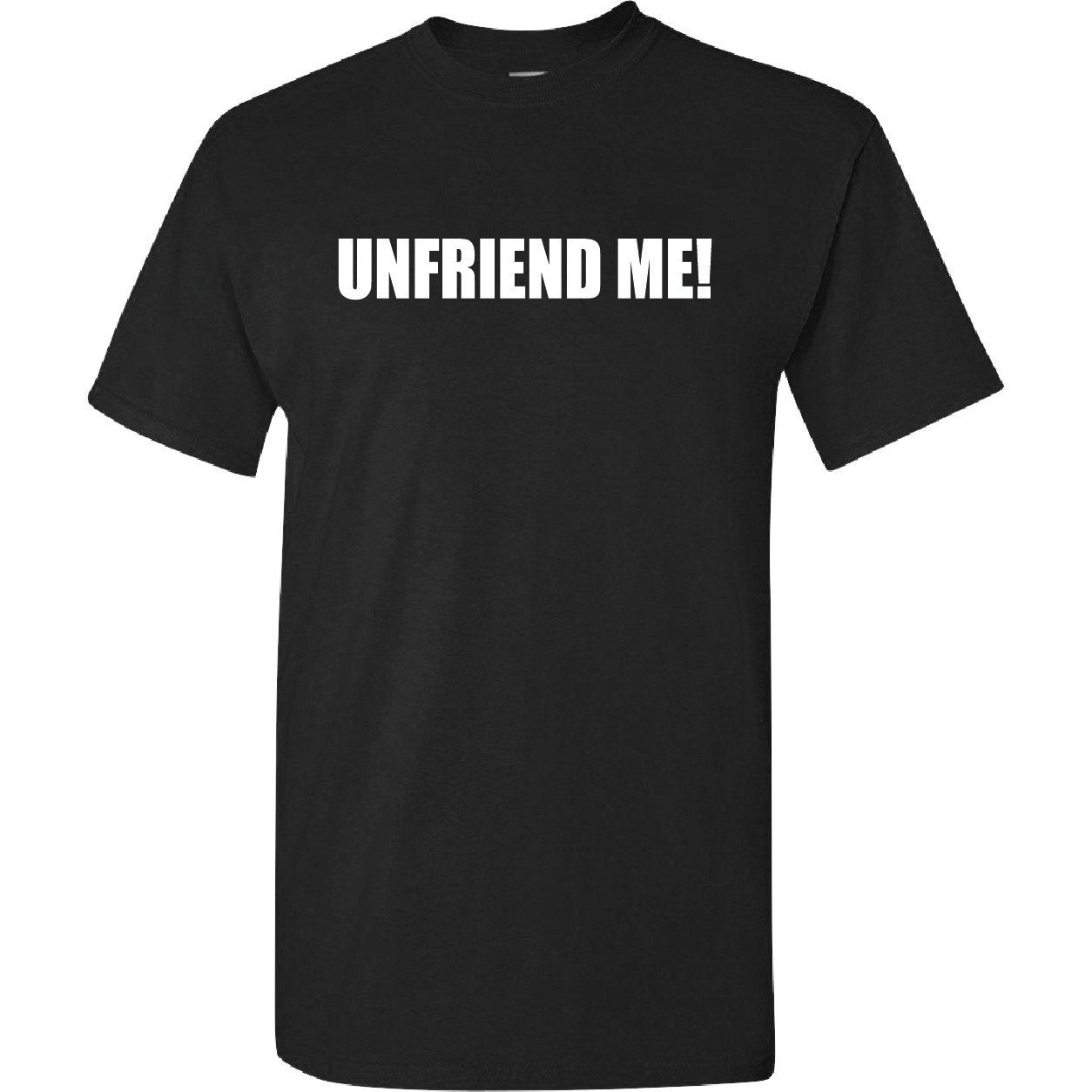 UNFRIEND ME Funny Sarcastic Facebook Humor T-Shirt
