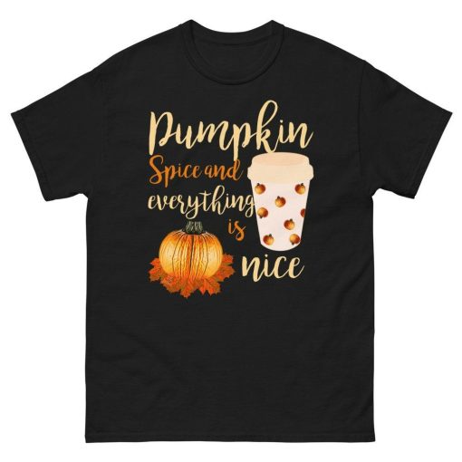 Unisex Pumpkin Spice Latte Everything Is Nice Outfit For Men And Woman Coffee Lover T-Shirt