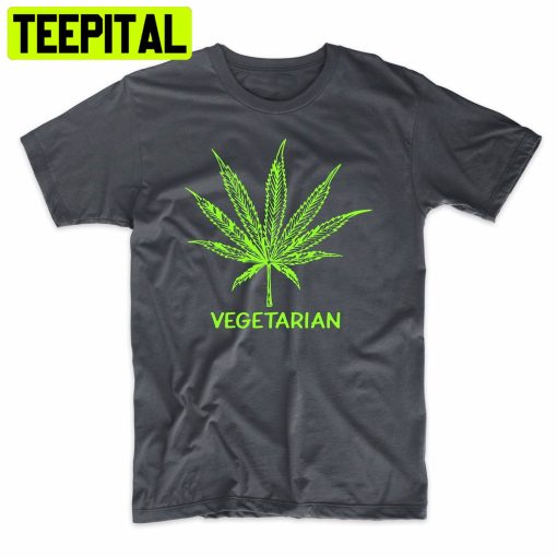 Vegetarian Funny 420 Adult Humor Trending Unisex Shirt