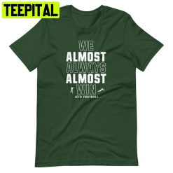 We Almost Always Almost Win Funny New York Jets Football Trending Unisex Shirt
