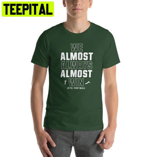 We Almost Always Almost Win Funny New York Jets Football Trending Unisex Shirt