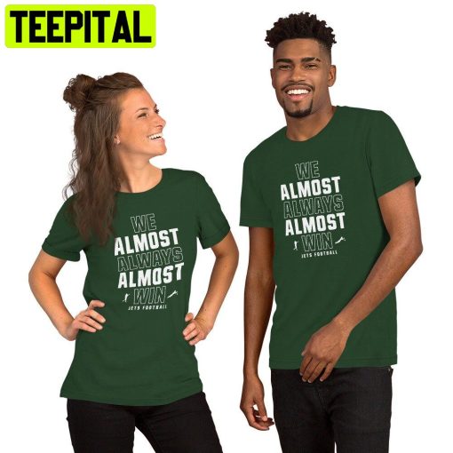 We Almost Always Almost Win Funny New York Jets Football Trending Unisex Shirt