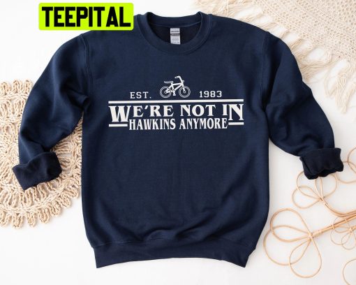 We Are Not In Hawkins Anymore Stranger Things Trending Unisex Shirt