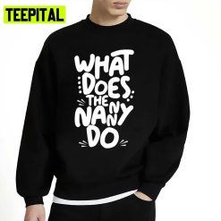 What Does The Nanny Do Sitcom Unisex Sweatshirt