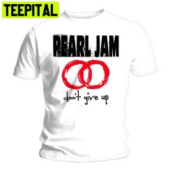White Pearl Jam Don’t Give Up Eddie Vedder Trending Unisex Shirt