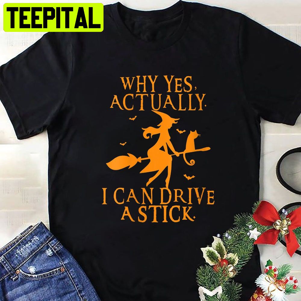 Why Yes Actually I Can Drive A Stick Halloween Party HalloweenTrending Unisex Shirt