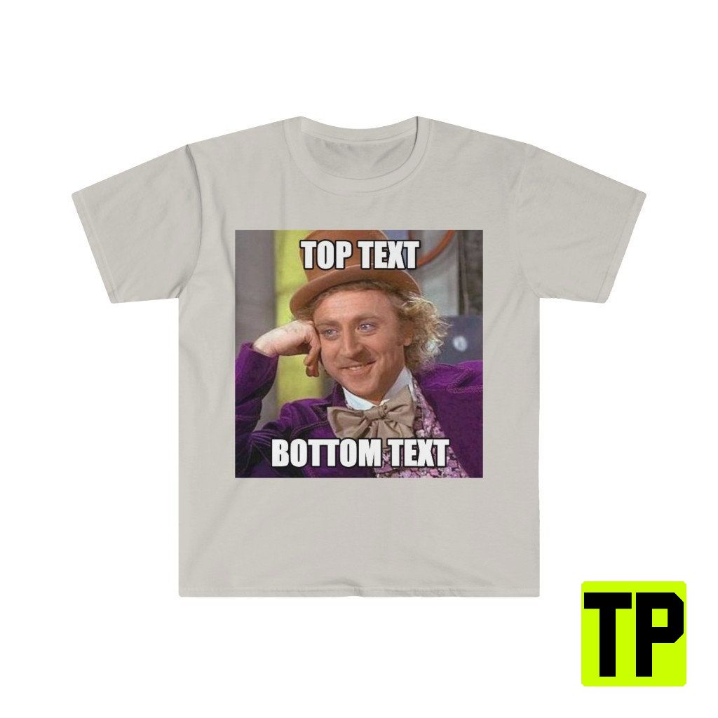 Willy Wonka Top Text Bottom Text Meme Unisex Shirt