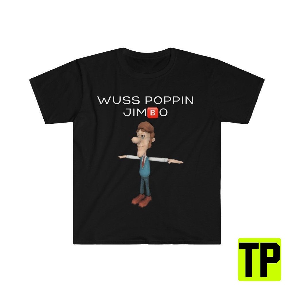 Wuss Poppin Jimbo Jimmy Neutron Hugh Neutron Dank Meme Unisex Shirt